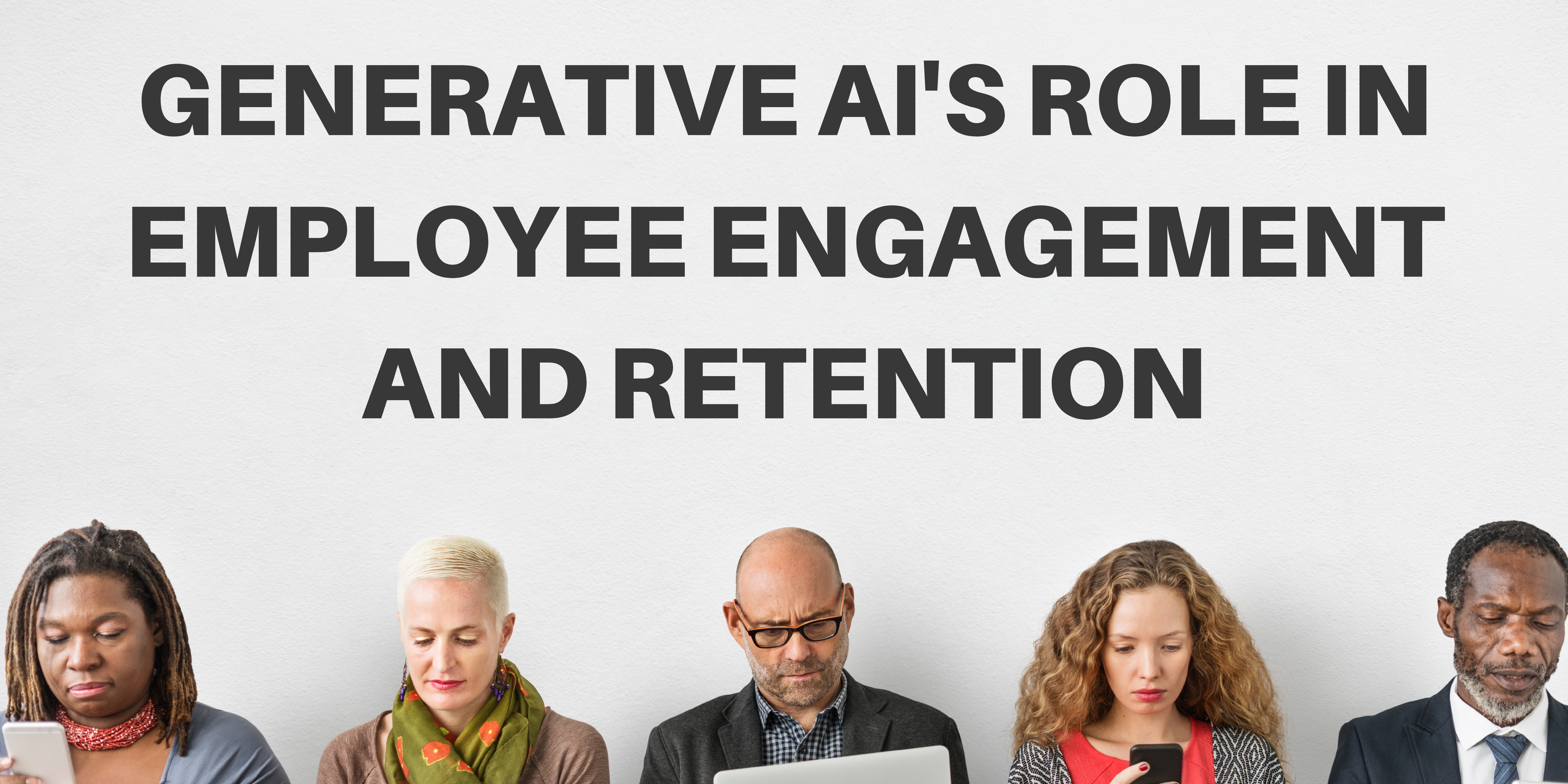 Generative AI’s Role in Employee Engagement and Retention