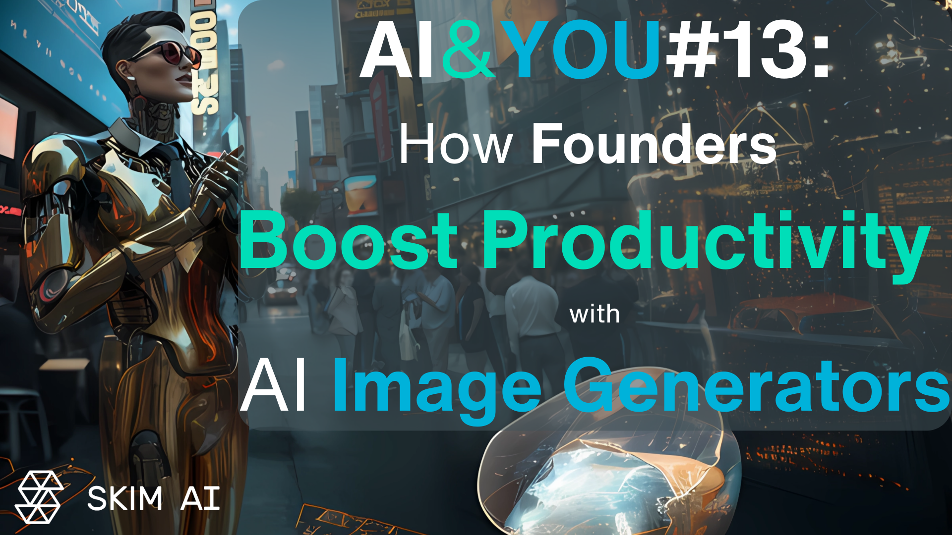 AI & YOU #13: come gli imprenditori possono aumentare la base di tutto con i generatori di immagini AI