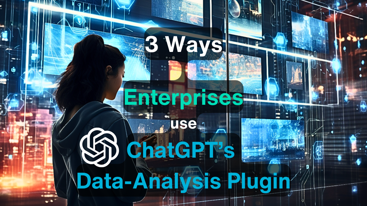 3 Ways Enterprise use ChatGPT’s Data Analysis Plugin