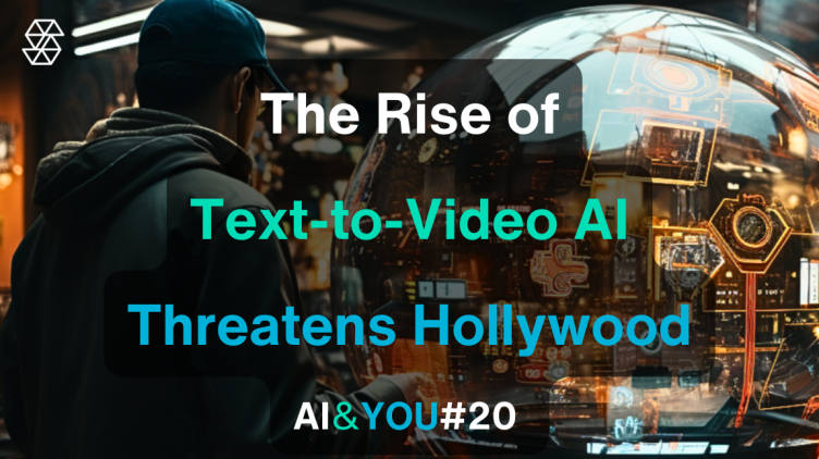AI & YOU #20 : La montée en puissance des générateurs de texte à vidéo (film) et la menace qu'ils font peser sur Hollywood