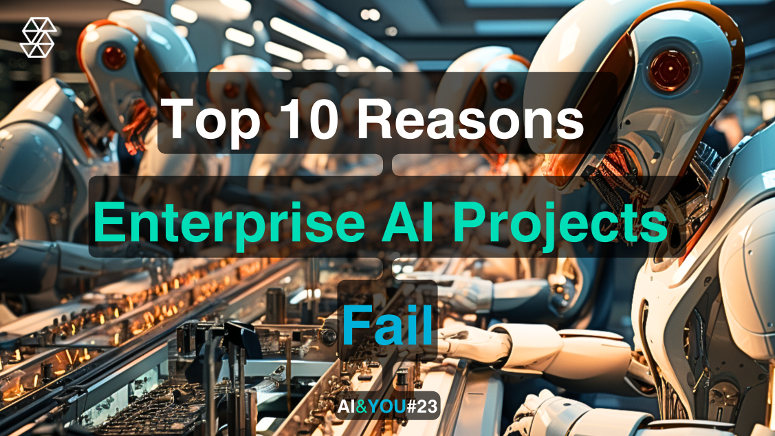 AI & YOU #23: 10 motivi per cui il vostro progetto di AI aziendale fallirà