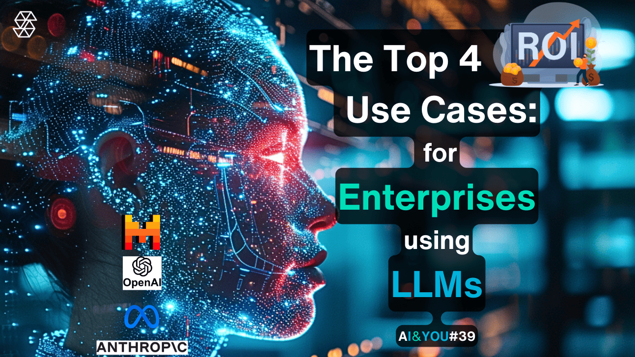 AI&YOU #39: Estos 4 casos de uso del LLM empresarial tienen el mejor retorno de la inversión (ROI)