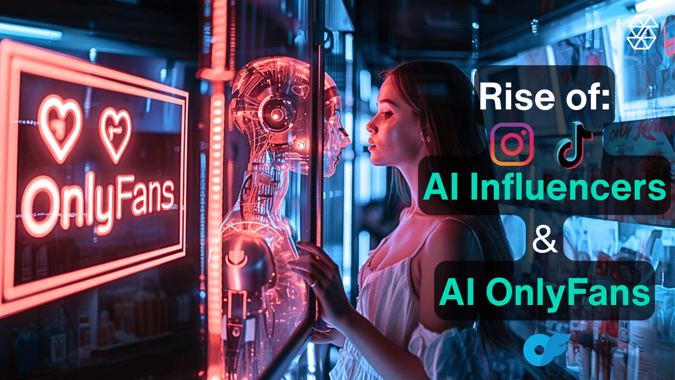 The Rise of AI-Generated Influencers and AI-Generated OnlyFans Models
