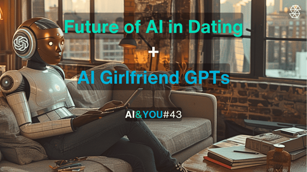 AI&YOU #43：AIガールフレンド、デジタル・パートナー、AIとデートの未来