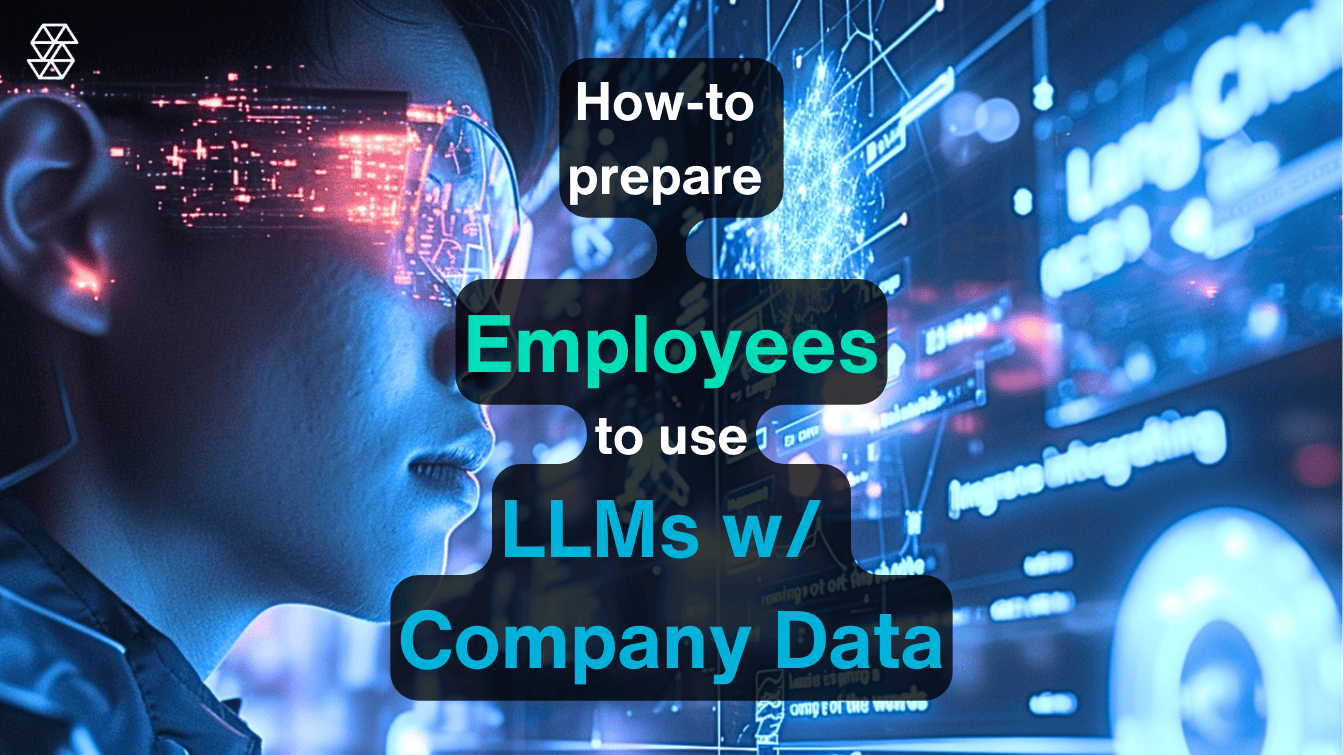 Preparing Your Workforce to use Customized LLMs like ChatGPT with Company Data